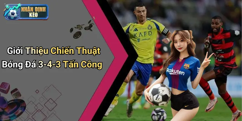 Giới Thiệu Chiến Thuật Bóng Đá 3-4-3 Tấn Công