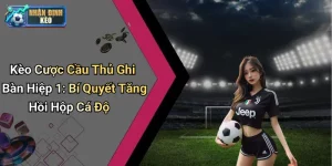 Kèo Cược Cầu Thủ Ghi Bàn Hiệp 1: Bí Quyết Tăng Hồi Hộp Cá Độ