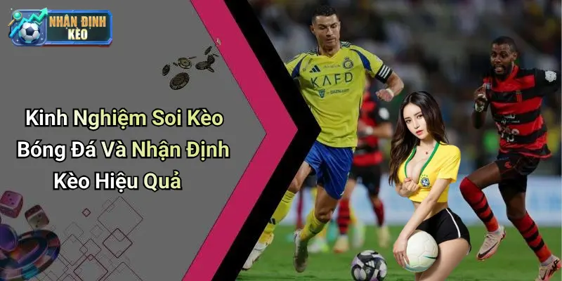 Kinh Nghiệm Soi Kèo Bóng Đá Và Nhận Định Kèo Hiệu Quả