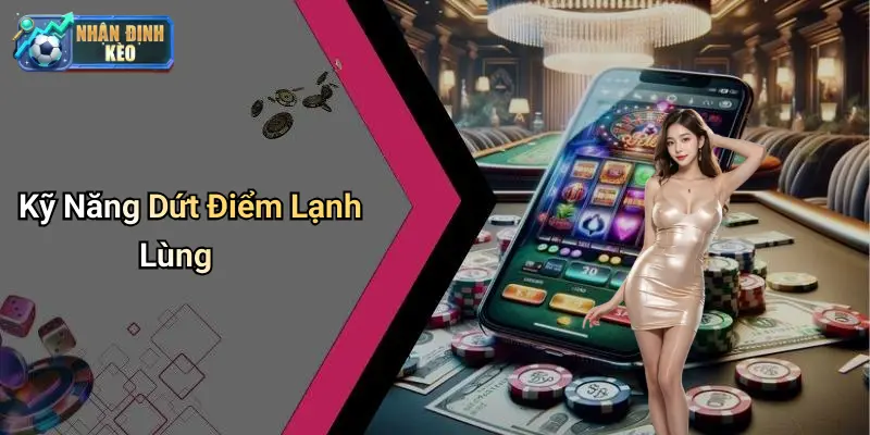Kỹ Năng Dứt Điểm Lạnh Lùng