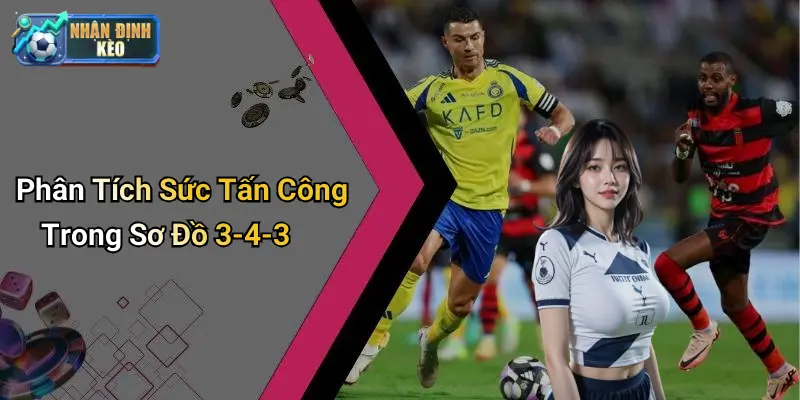 Phân Tích Sức Tấn Công Trong Sơ Đồ 3-4-3