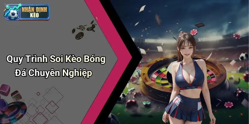 Quy Trình Soi Kèo Bóng Đá Chuyên Nghiệp