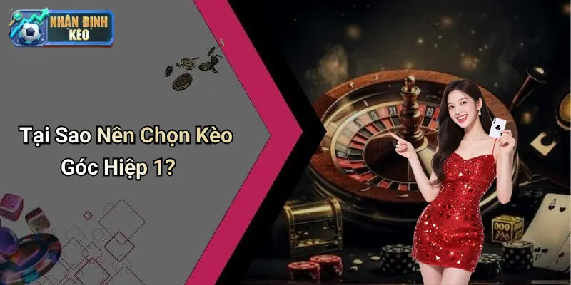 Tại Sao Nên Chọn Kèo Góc Hiệp 1?