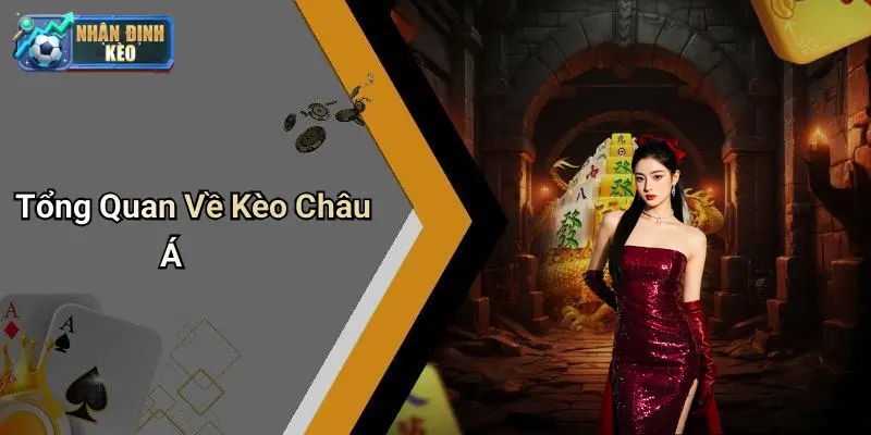 Tổng Quan Về Kèo Châu Á