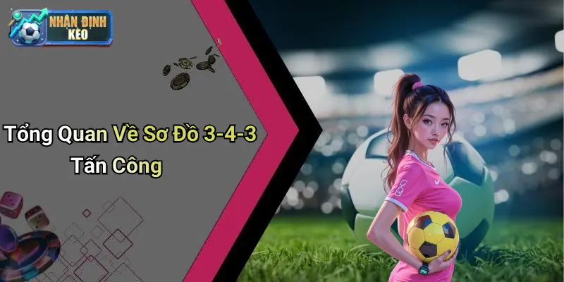 Tổng Quan Về Sơ Đồ 3-4-3 Tấn Công