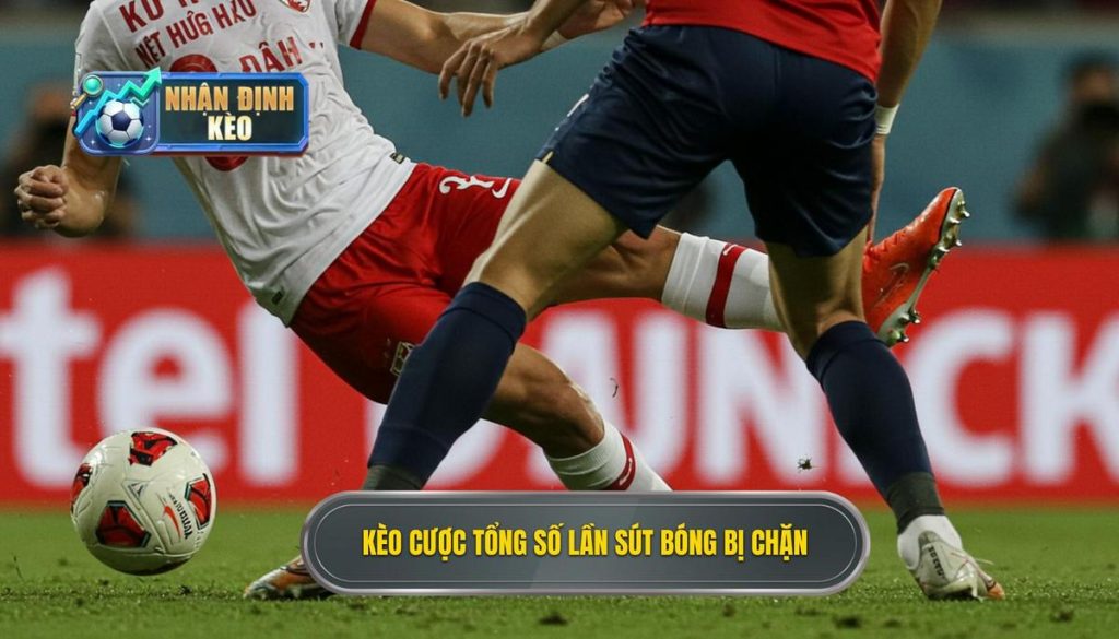 Kèo cược tổng số lần sút bóng bị chặn