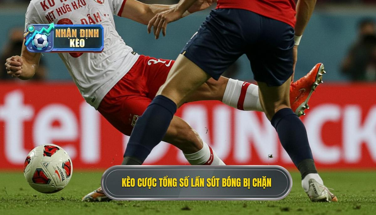 Kèo cược tổng số lần sút bóng bị chặn