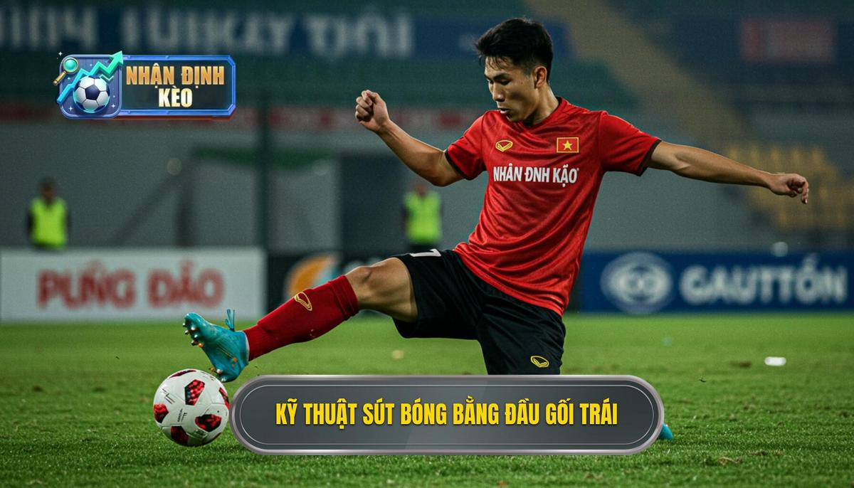 Kỹ thuật sút bóng bằng đầu gối trái