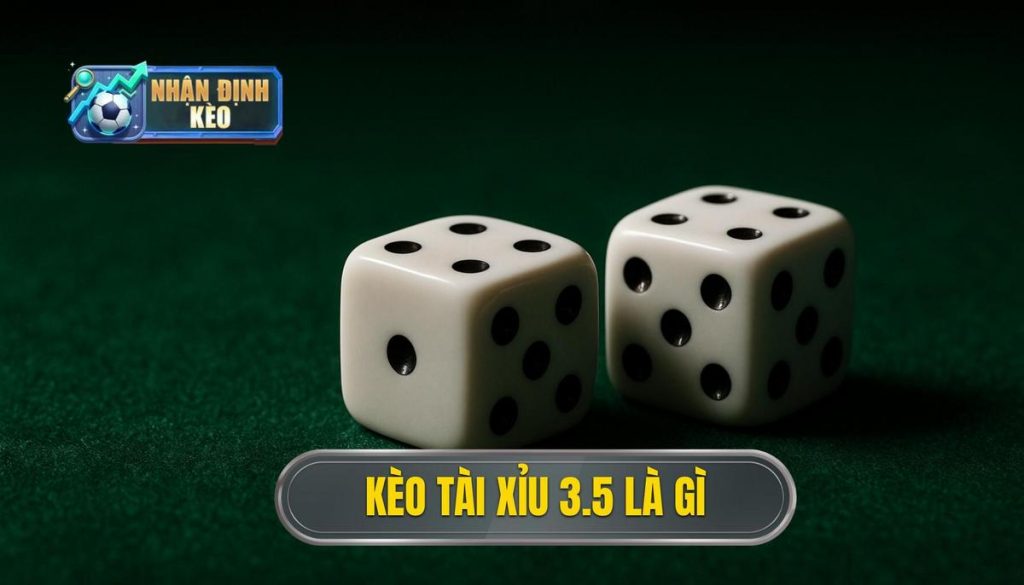 Kèo tài xỉu 3.5 là gì