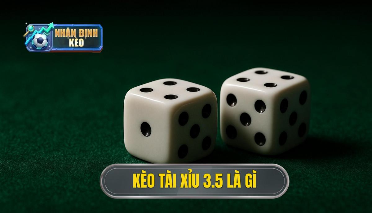 Kèo tài xỉu 3.5 là gì