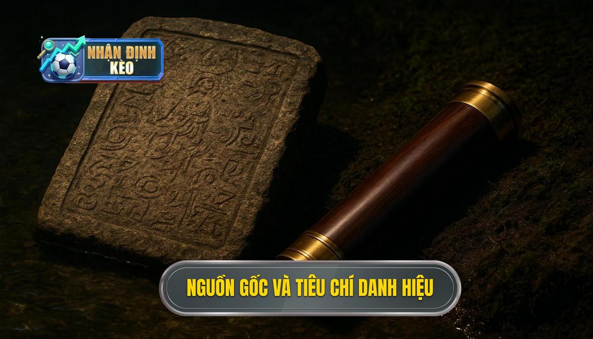 Nguồn Gốc Và Tiêu Chí Đánh Giá Của Danh Hiệu