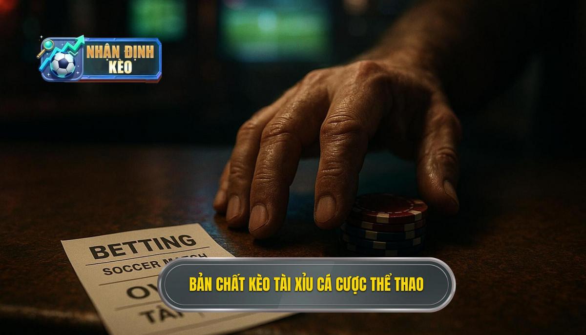 Khái quát bản chất của kèo tài xỉu trong cá cược thể thao