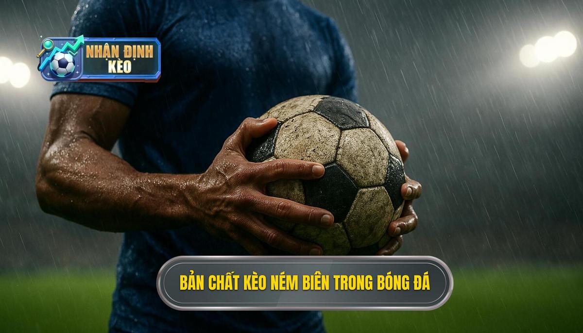 Khái quát về bản chất của kèo ném biên trong bóng đá