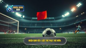 Nhận Định Kèo_ Luật thẻ phạt thủ môn.