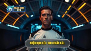 Nhận Định Kèo_ VAR Chuẩn Xác.
