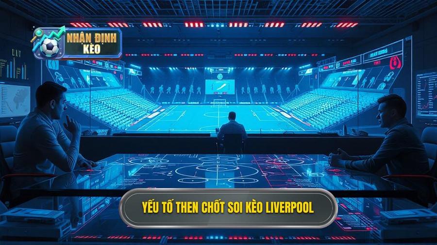 Yếu tố then chốt soi kèo Liverpool