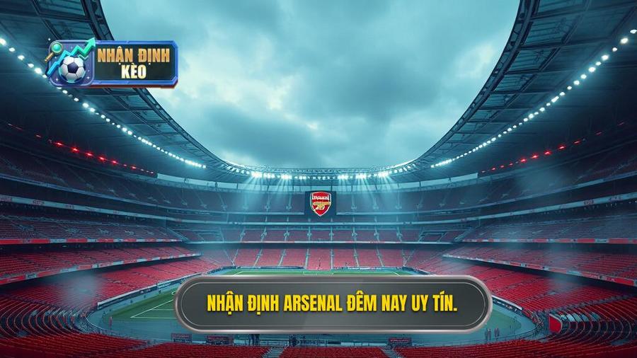 Nhận định Arsenal đêm nay uy tín