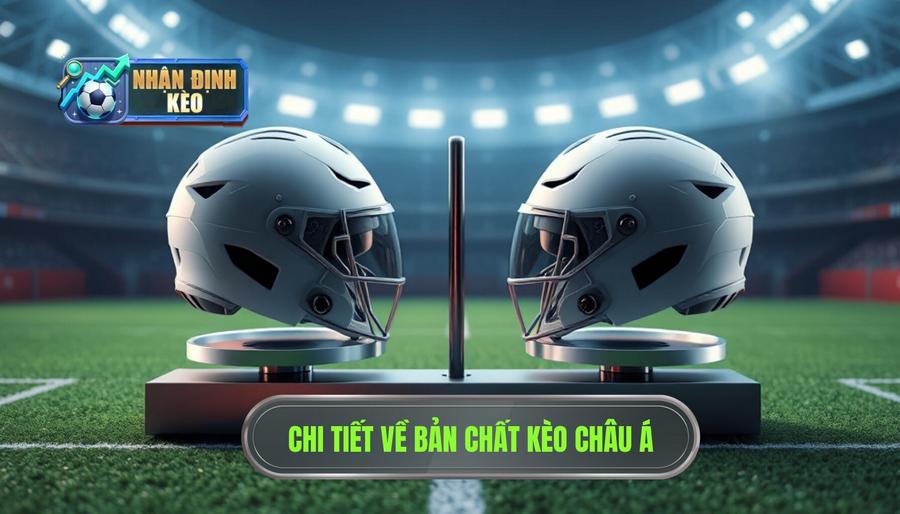 Chi tiết về bản chất kèo châu Á