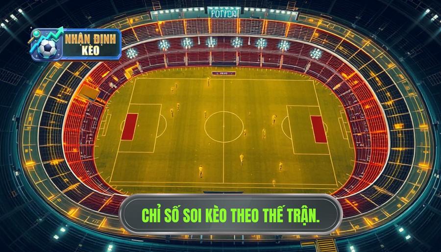 Chỉ số soi kèo theo thế trận